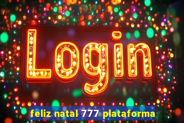 feliz natal 777 plataforma